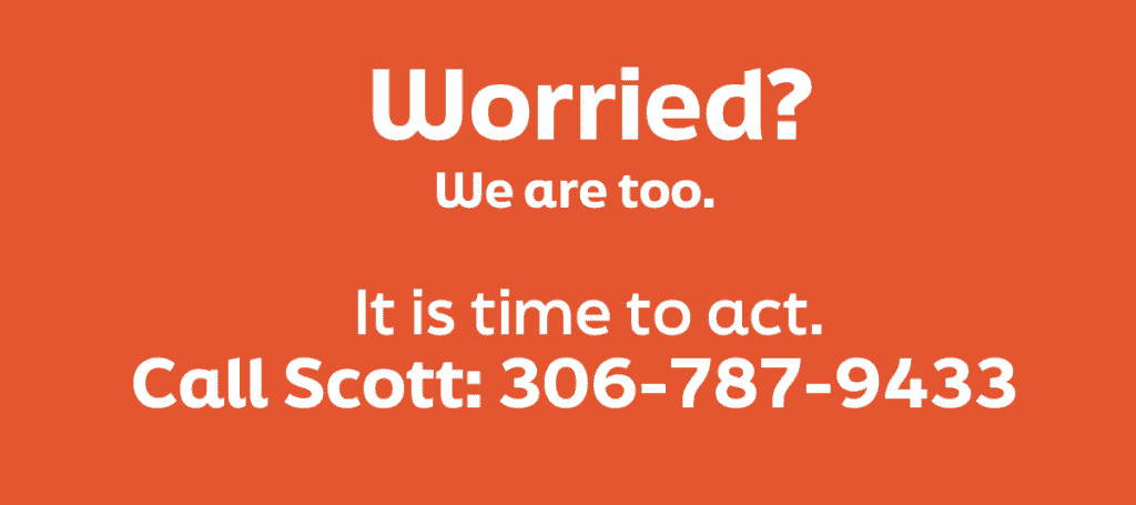 worried? it's time to act. call scott moe: 306 787 9433